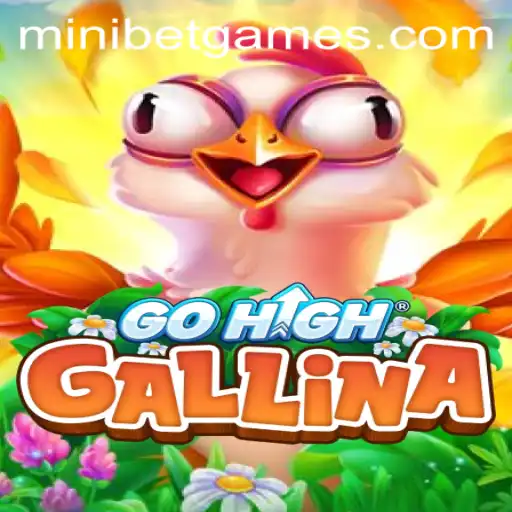 Exploring the Thrills of GoHighGallina: A New Era in Gaming with MINIBET